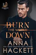 Burn the World Down (Unsanctioned #1) by Anna Hackett
