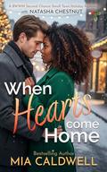 When Hearts Come Home: A Second Chance Small Town Christmas Romance by Mia Caldwell