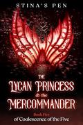 The Lycan Princess & the Mercommander (Coalescence of The Five #5) by Stina's Pen