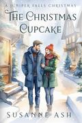 The Christmas Cupcake: A Grumpy Sunshine Holiday Romance (A Juniper Falls Christmas #1) by Susanne Ash
