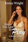 Never Too Late to Play: A Matter of Size by Kenny Wright