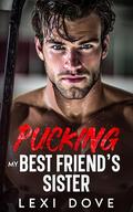 Pucking My Best Friend's Sister: A Surprise Baby Hockey Romance by Lexi Dove