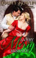 A Very Merry Mistake : A Holiday Regency Romance Novella by Chasity Bowlin
