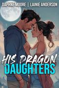 His Dragon Daughters (Laurel Gap Dragons #1) by Daphne Moore