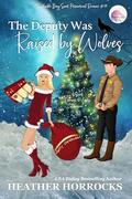 THE DEPUTY WAS RAISED BY WOLVES: A Light-hearted Enemies to Lovers Romance (Moonchuckle Bay Light Paranormal Romances #19) by Heather Horrocks