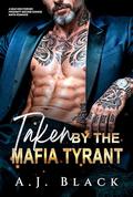 Taken by the Mafia Tyrant: A Mile High Forced Proximity Second Chance Mafia Romance (Billionaire Dons #3) by A. J. Black