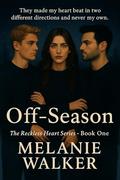 Off Season: Reckless Hearts Trilogy (The Reckless Hearts Trilogy #1) by Melanie Walker