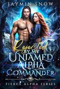 Rejected by My Untamed Alpha Commander (Fierce Alpha #2) by Jaymin Snow