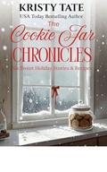 The Cookie Jar Chronicles: Six Sweet Holiday Novellas and Cookie Recipes by Kristy Tate