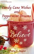 Candy Cane Wishes and Peppermint Dreams: A Sweet Sapphic Holiday Romance by Tiffany E. Taylor