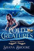 Cold Creatures (Queen of Tridents #3) by Shana Brooke