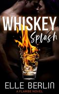Whiskey Splash (Flambé #2) by Elle Berlin