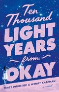 Ten Thousand Light Years from Okay by Tracy Dobmeier, Wendy Katzman