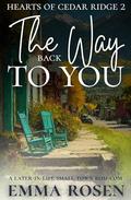 The Way Back to You: A Later-in-life Small Town Rom-com (Hearts of Cedar Ridge #2) by Emma Rosen