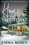 Home for Christmas: A Later-in-life Small Town Rom-com (Hearts of Cedar Ridge #3) by Emma Rosen