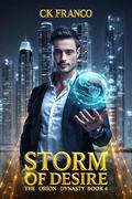 Storm of Desire : The Enemies to Lovers Billionaire Romance (The Orion Dynasty #4) by Ck Franco
