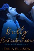 Bully Retribution (Taking Revenge on Her Bully #3) by Talia Ellison
