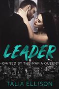 Leader (Owned by the Mafia Queen #4) by Talia Ellison