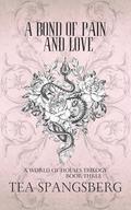 A Bond of Pain and Love (A World of Houses #3) by Tea Spangsberg