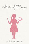 Maid of Honor by M.E. Larkspur