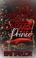 Christmas With A Cartel Prince (Royal Cartel Series by Brii Taylor