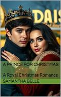 A Prince for Christmas : A Royal Christmas Romance by Samantha Belle