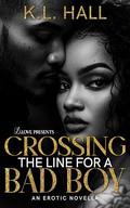 Crossing the Line for a Bad Boy by K.L. Hall