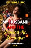 My Husband And The Snowed-In Stranger: Sharing My Husband In A Cuckquean FFM Menage On Christmas Eve (Christmas Cravings 2025 #1) by Lysandra Lux