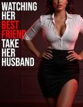 Watching Her Best Friend Take Her Husband by Ross Wankin