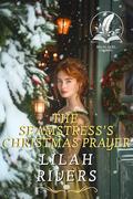 The Seamstress’s Christmas Prayer: An Inspirational Romance Novel by Lilah Rivers