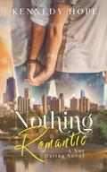 Nothing Romantic (Not Dating #1) by Kennedy Hope