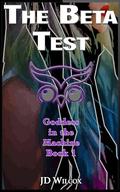 The Beta Test (The Goddess in the Machine #1) by JD Wilcox