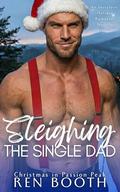 Sleighing the Single Dad: An Instalove Holiday Romance Novella by Ren Booth