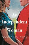 An Independent Woman: The brand-new captivating Regency romance from the author of Kingscastle by Sophia Holloway