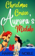 Aurora's Wilderness Love Christmas Cruise Mistake: An Alaskan WLW Romance by Harmony Noble