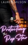 Protecting the Pop Star: An Instalove Romance by Lauren Milson