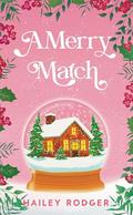 A Merry Match: A spicy, secret identity holiday romance by Hailey Rodger