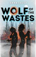 Wolf of the Wastes: A Sapphic Post Apocalyptic Romantasy by Annathesa Nikola Darksbane