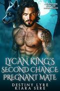 Lycan King’s Second Chance Pregnant Mate: A Rejected Mate Secret Baby Shifter Romance (Forbidden Alpha Kings #19) by Kiara Sere