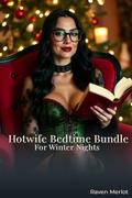 Hotwife Bedtime Bundle For Winter Nights - Eight Erotic Hotwife Stories by Raven Merlot