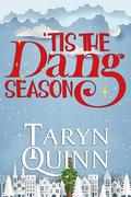 'Tis the Dang Season: A Christmas Small Town Romance by Taryn Quinn