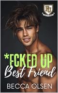 *Fcked Up Best Friend: A MM College Best Friends-To-Lovers, Fake Dating, Bi Awakening, Only One Bed Romance (*Fcked Up University #3) by Becca Olsen