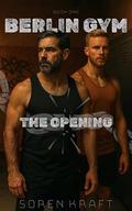 Berlin Gym: The Opening (BERLIN GYM SERIES #1) by Soren Kraft