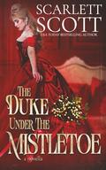The Duke Under the Mistletoe: A steamy Christmas novella by Scarlett Scott
