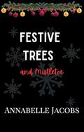 Festive Trees And Mistletoe by Annabelle Jacobs