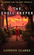 The Shell Keeper: A Songs for the Lost Novella by London Clarke
