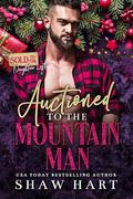 Auctioned To The Mountain Man (Sold to the Naughtier List #2) by Shaw Hart