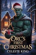 Orc’s First Christmas by Celeste King