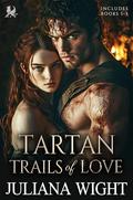 Tartan Trails of Love Series (1-3): Scottish Medieval Highlander Romance Collection by Juliana Wight