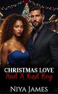 Christmas Love And A Bad Boy: A Small Town Second Chance Romance (The Bad Boys of Bells Spring #3) by Niya James